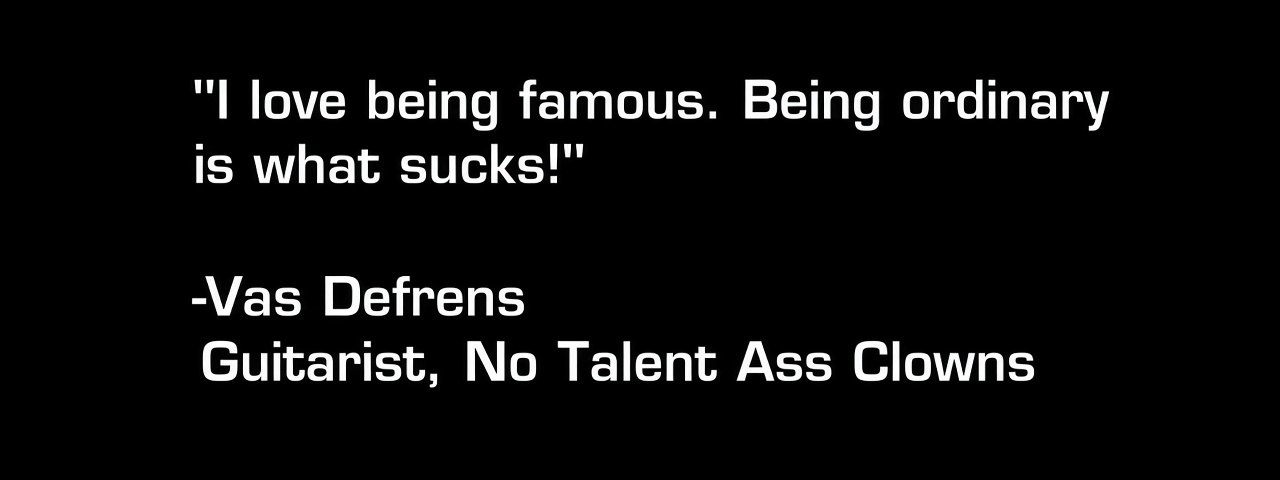 Vas-quote Vas Defrens, lead guitar, No Talent Ass Clowns